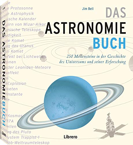 Das Astronomiebuch: 250 Meilensteine in der Geschichte des Universums und seiner Erforschung von Librero b.v.